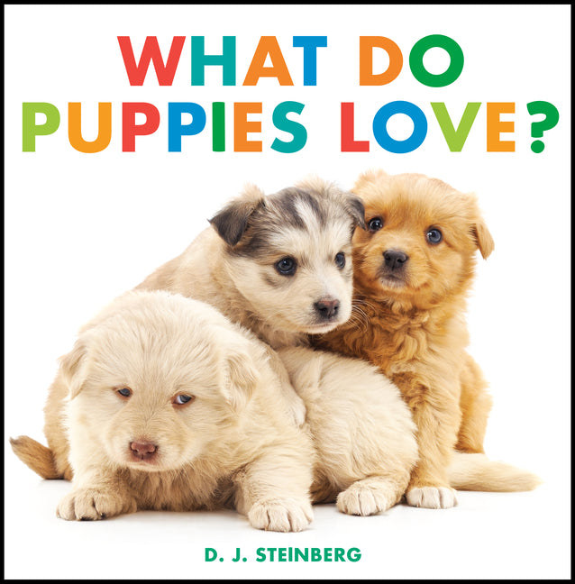 What Do Puppies Love? -- D. J. Steinberg, Board Book