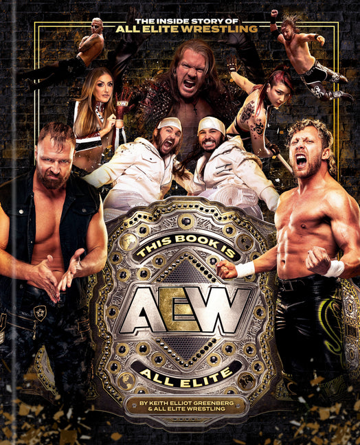 This Book Is All Elite: The Inside Story of All Elite Wrestling -- Keith Elliot Greenberg, Hardcover