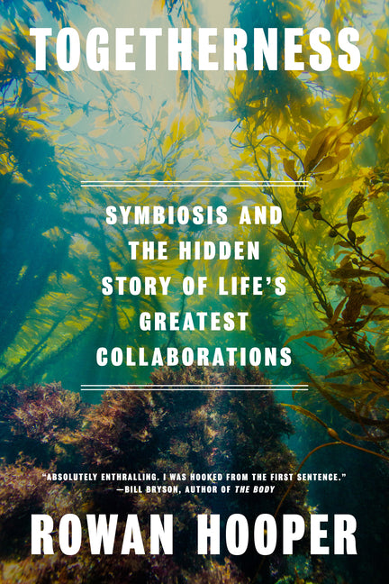 Togetherness: Symbiosis and the Hidden Story of Life's Greatest Collaborations -- Rowan Hooper, Hardcover
