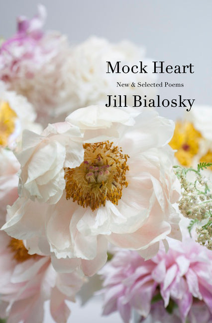 Mock Heart: New & Selected Poems -- Jill Bialosky, Hardcover
