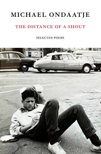 The Distance of a Shout: Selected Poems -- Michael Ondaatje, Hardcover