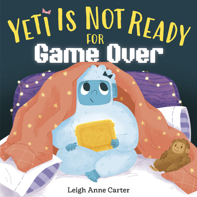 Yeti Is Not Ready for Game Over -- Leigh Anne Carter, Hardcover