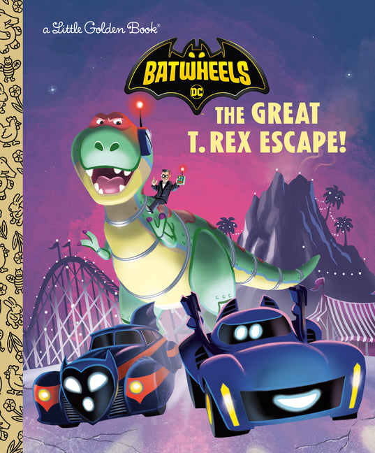 The Great T. Rex Escape! (DC Batman: Batwheels) -- Golden Books, Hardcover