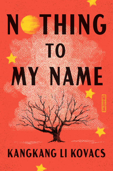 Nothing to My Name -- Kangkang Li Kovacs, Hardcover