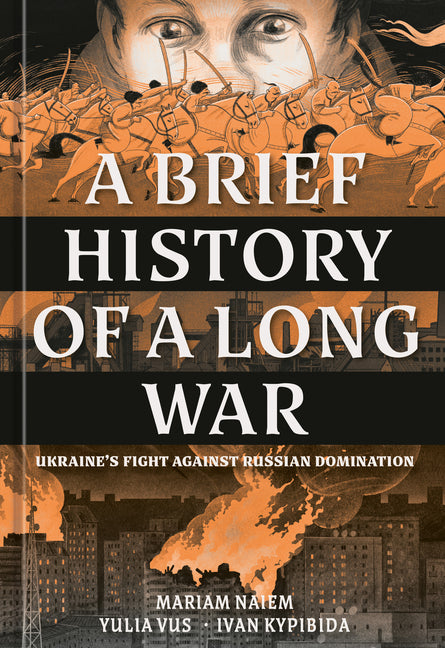 A Brief History of a Long War: Ukraine's Fight Against Russian Domination -- Mariam Naiem, Hardcover