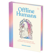 Offline Humans: How to Stop Scrolling and Reconnect with the Real World by Alzate, Natalie