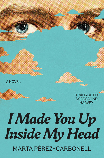 I Made You Up Inside My Head -- Marta Pérez-Carbonell, Hardcover