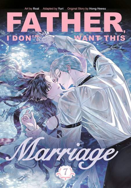 Father, I Don't Want This Marriage, Volume 7 -- Hong Heesu, Paperback