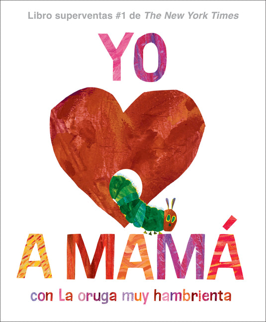 Yo Amo a Mamá, Con La Oruga Muy Hambrienta (I Love Mom with the Very Hungry Caterpillar Spanish Edition) -- Eric Carle, Hardcover