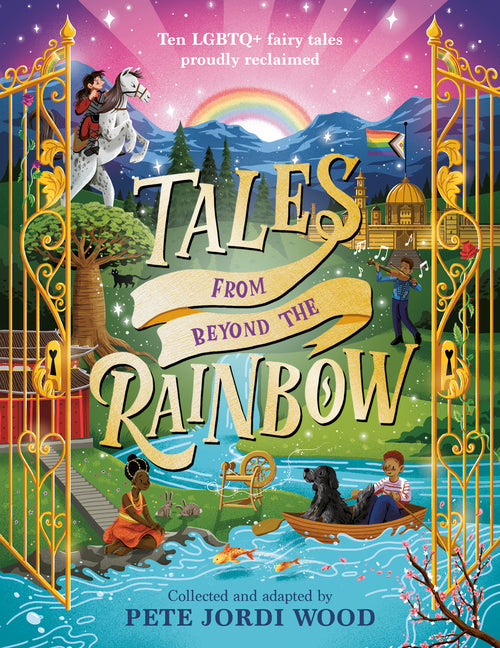 Tales from Beyond the Rainbow: Ten LGBTQ+ Fairy Tales Proudly Reclaimed -- Pete Jordi Wood, Hardcover