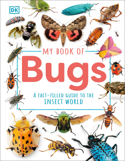 My Book of Bugs: A Fact-Filled Guide to the Insect World -- Ben Hubbard, Hardcover