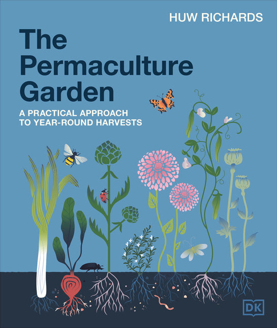 The Permaculture Garden: A Practical Approach to Year-Round Harvests -- Huw Richards, Hardcover