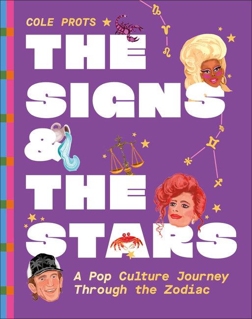 The Signs and the Stars: A Pop Culture Journey Through the Zodiac -- Cole Prots, Hardcover