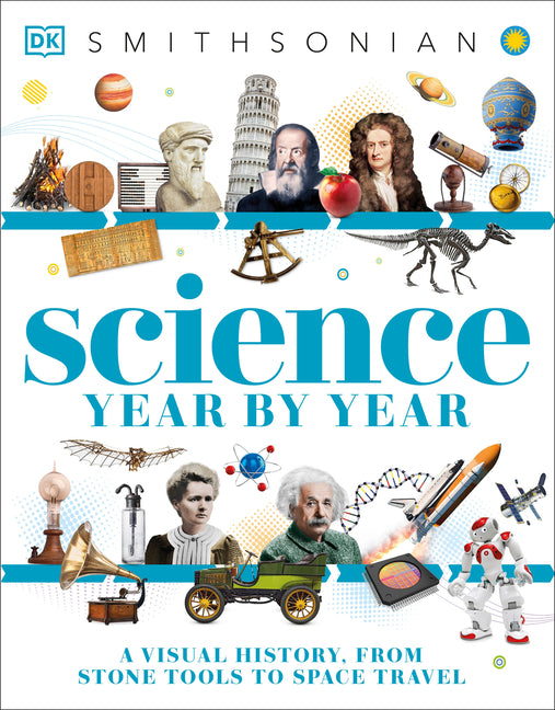 Science Year by Year: A Visual History - From Stone Tools to Space Travel -- DK, Paperback