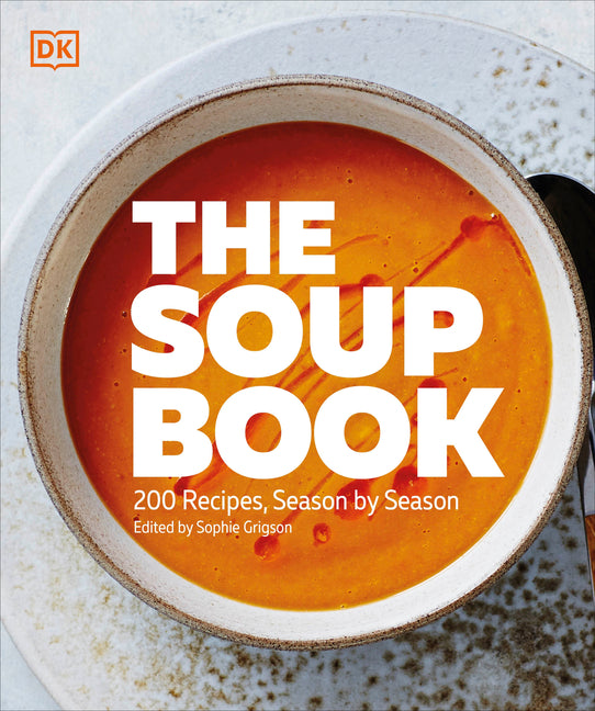 The Soup Book: 200 Recipes, Season by Season -- DK, Paperback