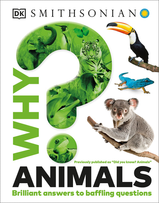 Why? Animals: Brilliant Answers to Baffling Questions -- DK, Hardcover