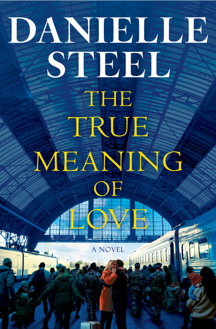 The True Meaning of Love -- Danielle Steel, Hardcover