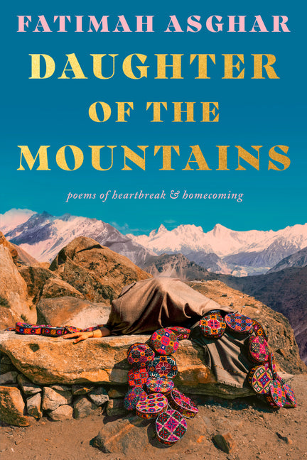 Daughter of the Mountains: Poems of Heartbreak & Homecoming -- Fatimah Asghar, Paperback