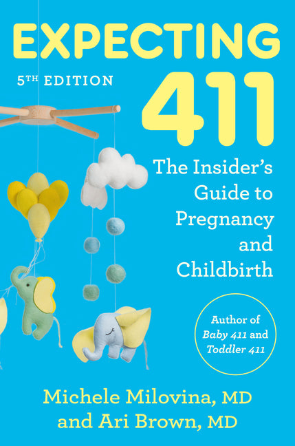 Expecting 411, 5th Edition: The Insider's Guide to Pregnancy and Childbirth -- Ari MD Brown, Paperback