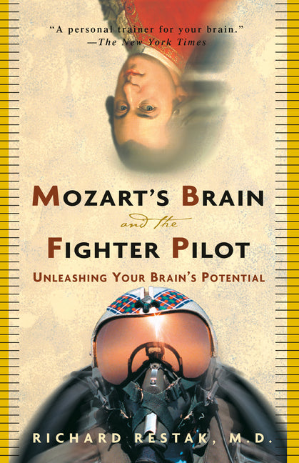 Mozart's Brain and the Fighter Pilot: Unleashing Your Brain's Potential -- Richard Restak, Paperback