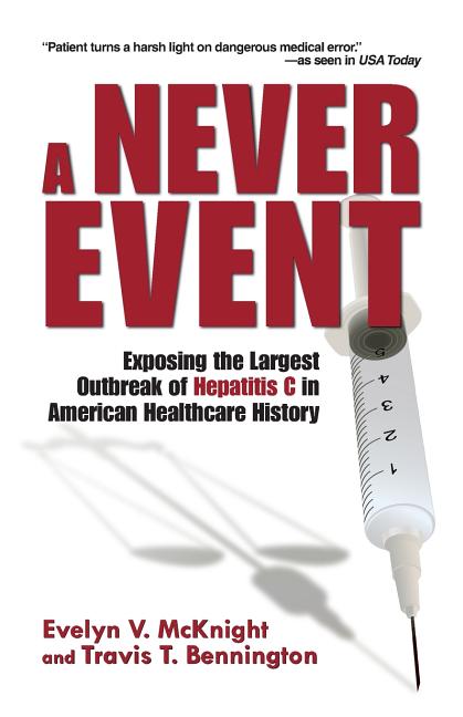 A Never Event: Exposing the Largest Outbreak of Hepatitis C in American Healthcare History -- Travis T. Bennington, Paperback