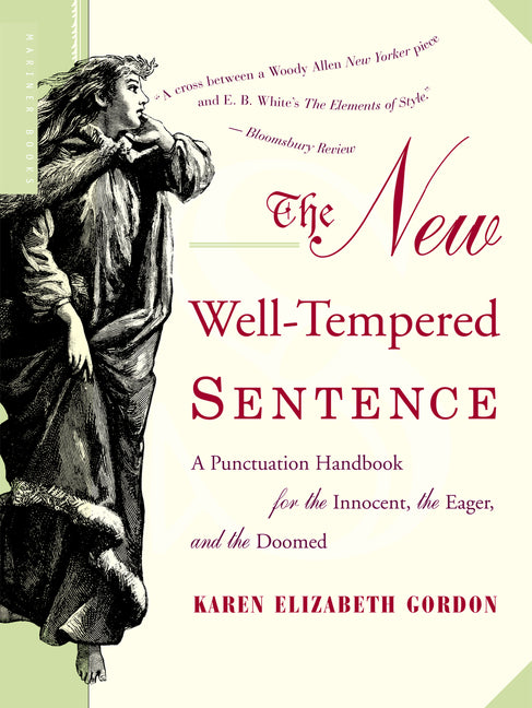 The New Well-Tempered Sentence: A Punctuation Handbook for the Innocent, the Eager, and the Doomed -- Karen Elizabeth Gordon, Paperback