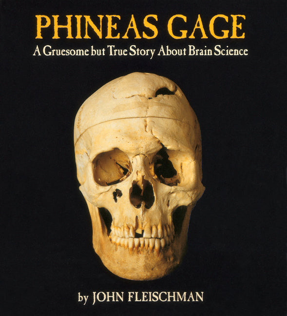 Phineas Gage: A Gruesome But True Story about Brain Science -- John Fleischman, Paperback