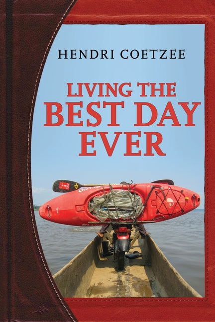 Living the Best Day Ever -- Hendri Coetzee, Paperback
