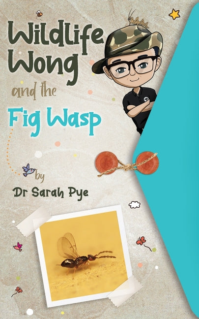 Wildlife Wong and the Fig Wasp -- Sarah R. Pye, Paperback