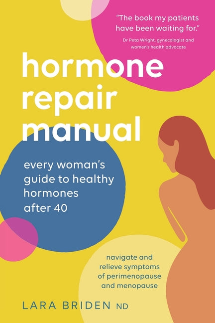 Hormone Repair Manual: Every woman's guide to healthy hormones after 40 -- Lara Briden, Paperback