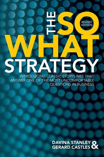 The So What Strategy Revised Edition -- Davina Stanley, Paperback