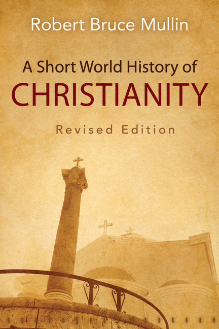 A Short World History of Christianity, Revised Edition -- Robert Bruce Mullin, Paperback