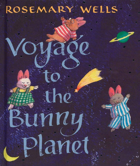 Voyage to the Bunny Planet -- Rosemary Wells, Hardcover