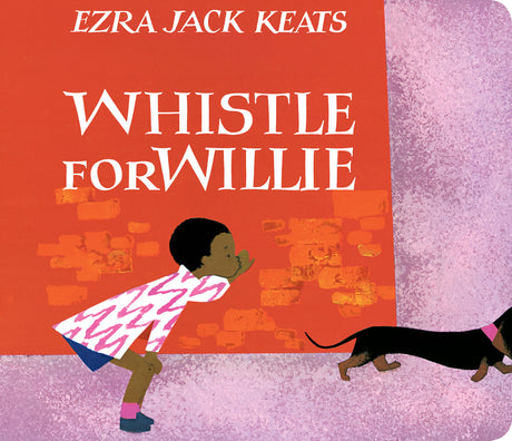 Whistle for Willie -- Ezra Jack Keats, Board Book