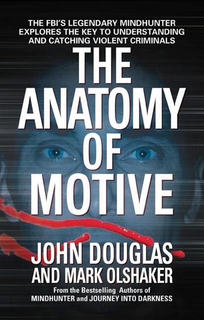 The Anatomy of Motive: The Fbi's Legendary Mindhunter Explores the Key to Understanding and Catching Violent Criminals -- John E. Douglas, Mass Market Paperbound