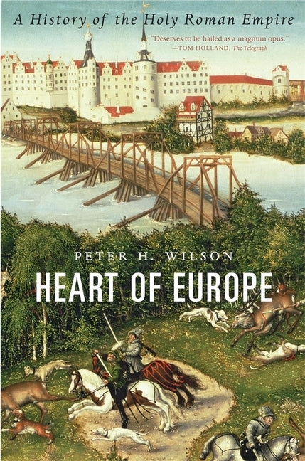 Heart of Europe: A History of the Holy Roman Empire -- Peter H. Wilson, Paperback
