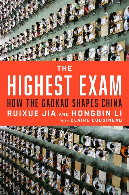 The Highest Exam: How the Gaokao Shapes China -- Ruixue Jia, Hardcover