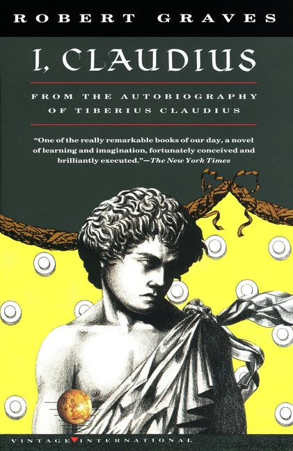 I, Claudius: From the Autobiography of Tiberius Claudius, Born 10 B.C., Murdered and Deified A.D. 54 -- Robert Graves, Paperback