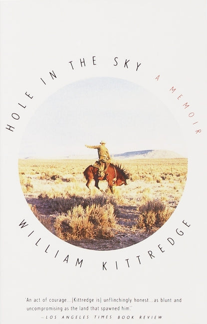 Hole in the Sky: A Memoir -- William Kittredge, Paperback