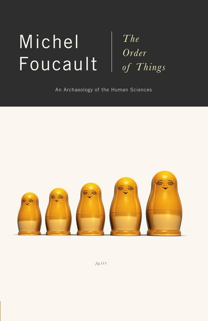 The Order of Things: An Archaeology of the Human Sciences -- Michel Foucault, Paperback