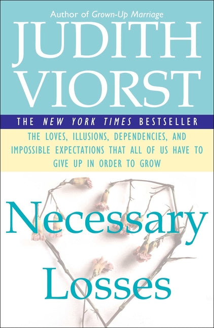 Necessary Losses: The Loves Illusions Dependencies and Impossible Expectations That All of Us Have -- Judith Viorst, Paperback
