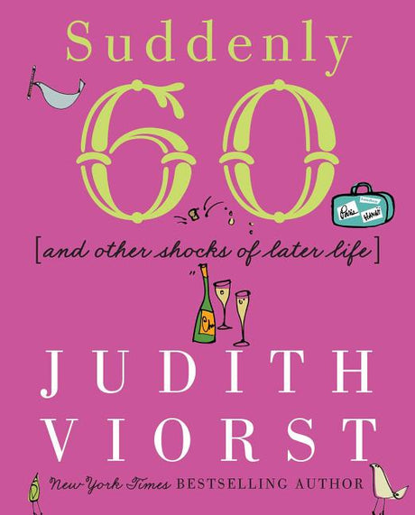Suddenly Sixty: And Other Shocks of Later Life -- Judith Viorst, Hardcover
