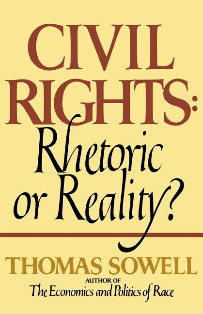 Civil Rights: Rhetoric or Reality? -- Thomas Sowell, Paperback