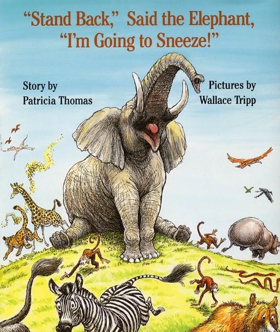 Stand Back, Said the Elephant, I'm Going to Sneeze! -- Patricia Thomas, Hardcover