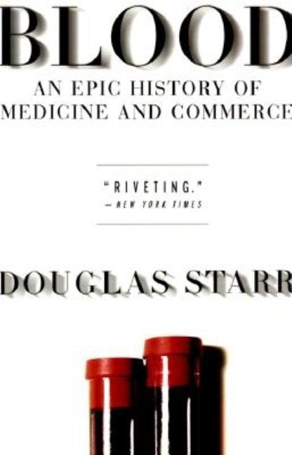 Blood: An Epic History of Medicine and Commerce -- Douglas Starr, Paperback