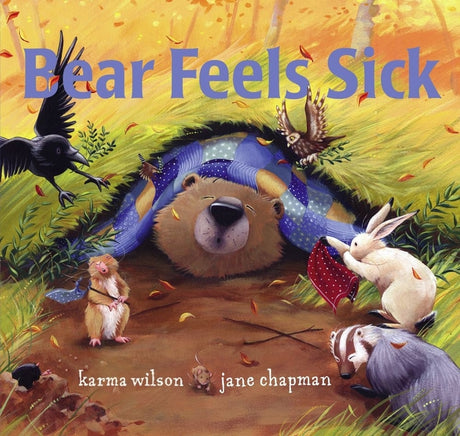 Bear Feels Sick -- Karma Wilson, Hardcover