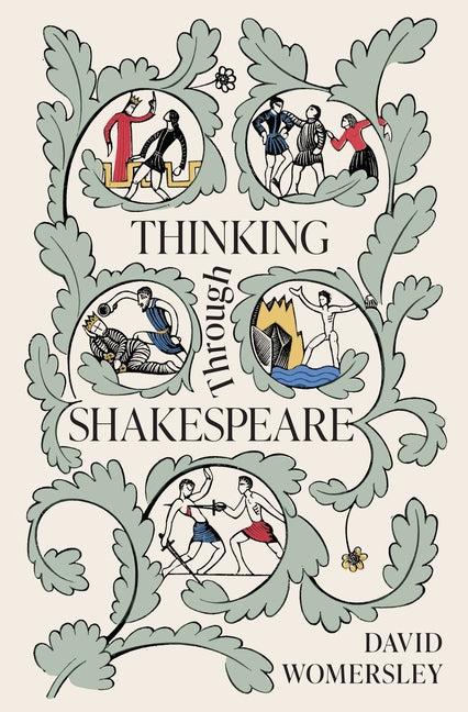 Thinking Through Shakespeare -- David Womersley, Hardcover