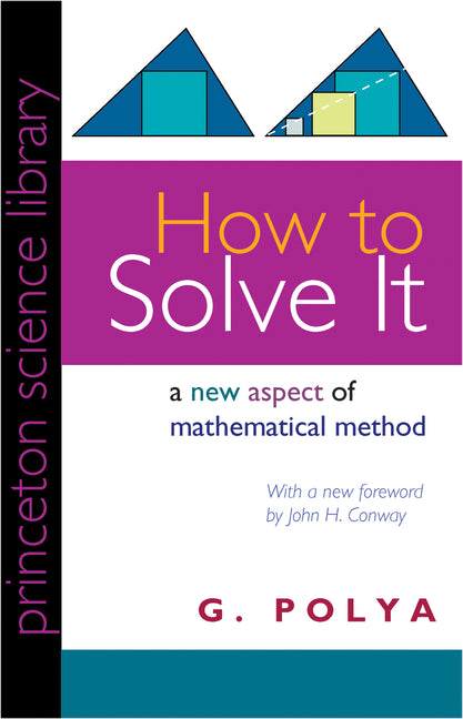 How to Solve It: A New Aspect of Mathematical Method -- George Polya, Paperback