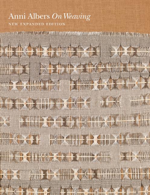 On Weaving: New Expanded Edition -- Anni Albers, Hardcover