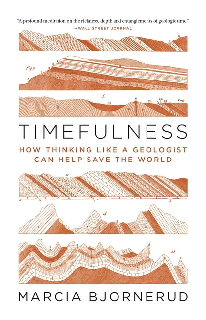 Timefulness: How Thinking Like a Geologist Can Help Save the World -- Marcia Bjornerud, Paperback